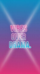 Vibrant neon sign proclaiming Vibes Over Drama on a dynamic gradient background, inspiring positive energy