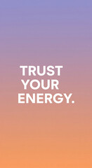 Empowering message of 'Trust Your Energy' in bold white font against a vibrant gradient backdrop, perfect for motivation and inspiration.