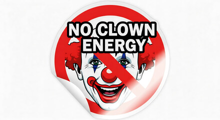 No Clown Energy: Bold statement against negativity with a defiant image of a clown crossed out, perfect for social media and anti-drama campaigns