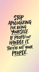 Empowering message: Stop apologizing for being yourself, embrace authenticity, and find your tribe for positive vibes