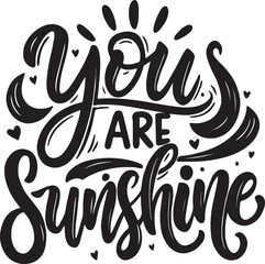 You are sunshine script lettering typography black and white