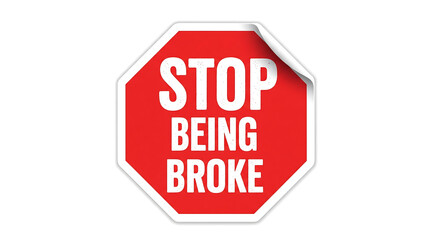 Stop Being Broke Sign: Financial Freedom and Wealth Creation Concept for Business, Finance, and Investment Success