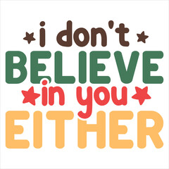 I Don't Believe You Either  Retro Funny Christmas T-SHIRT DESIGN