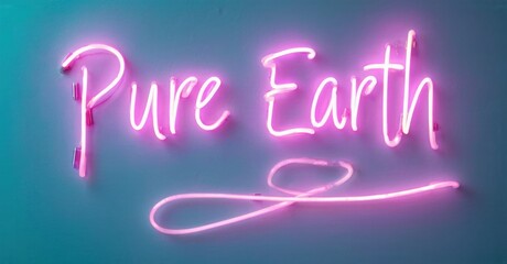 Fototapeta premium Bright pink neon sign displays Pure Earth. Script font over teal background. Simple design, modern aesthetic. Minimalist presentation.