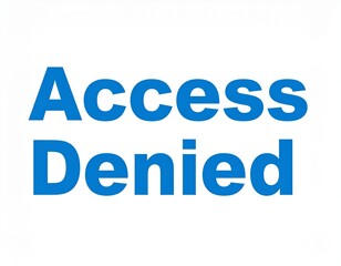 Access denied message displayed on a white screen, indicating restricted access and security protocols in place, creating a sense of limitation and control.