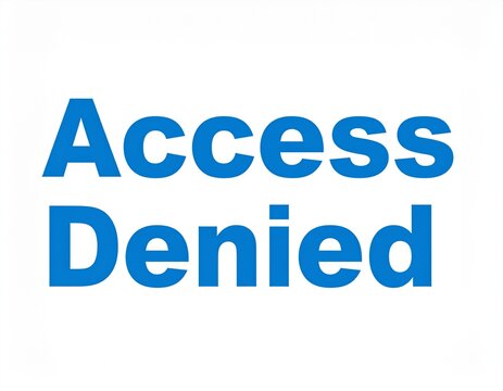 Access denied message displayed on a white screen, indicating restricted access and security protocols in place, creating a sense of limitation and control. - Powered by Adobe