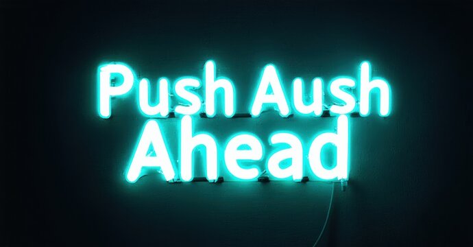 Bright neon sign displays text Push Aush Ahead. Dark background emphasizes glowing turquoise lettering. Simple, motivational message.