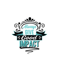 Always Give Good Impact Typography Tee