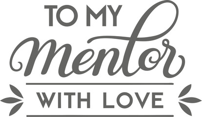 Elegant Calligraphy Design To My Mentor With Love Appreciation Message Art