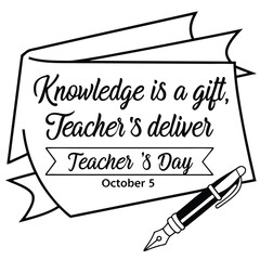 Obraz premium Knowledge is a Gift Teachers Deliver Teacher Appreciation Quote with Pen Illustration