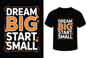 Inspirational typography t shirt design featuring dream big start small motivational quote