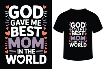 God gave me best mom in the world typography t shirt design