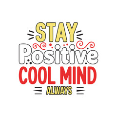 Stay Positive Stay Cool Mind Always – Colorful Motivational Quote T-Shirt Design