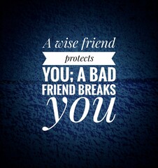  Inspirational quote: “A wise friend protects you; a bad friend breaks you.” Wisdom about friendship, loyalty, and the impact of good or bad companions on life and character.