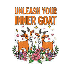 Unleash Your Inner Goat - Cute Goats and Flowers Illustration