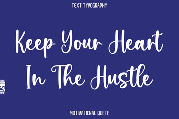 Keep Your Heart In The Hustle   --Positive Thinking Motivational Typography Vector Text