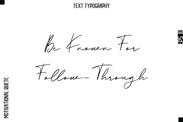 Be Known For Follow-Through   -Courageous Life Quote Typography Text Style for Risk Takers