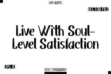 Fototapeta premium Live With Soul-Level Satisfaction -Modern Aesthetic Life Quotes Bold Retro Style Typography Vector Text Sign
