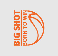 Big Shot – Born to Win Basketball Typography Graphic, Sport typography, t-shirt graphics, poster, banner, flyer, print and postcard