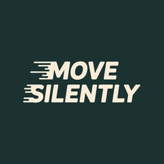 Move silently bold typography with dynamic motion lines inspiring stealth and quiet action minimalist design element vector