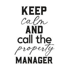 keep calm and call the property manager