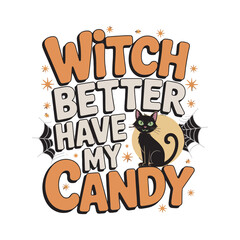 Witch better have my candy halloween design with black cat and spiders