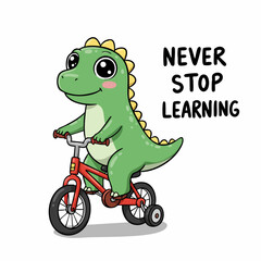 Cute Cartoon Dinosaur Riding Bicycle with Motivational Never Stop Learning
