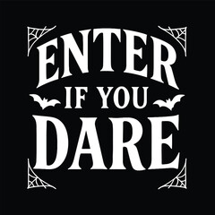 Enter if you dare halloween themed graphic with bats and spiderwebs on a black background
