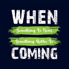 Motivational Quote When Something Is Gone Something Better Is Coming - Motivational lettering