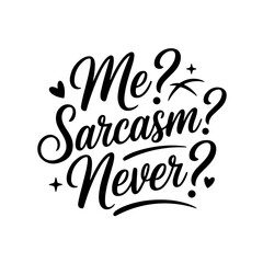 Me? Sarcasm? Never. Vector Design Isolated on White Background