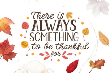 There is always something to be thankful for isolated on white background