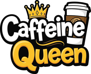 Humorous Caffeine Queen Graphic with Crown and Coffee Cup Illustration