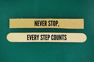 Words or quotes of inspiration and motivation to succeed Never stop, every step counts.