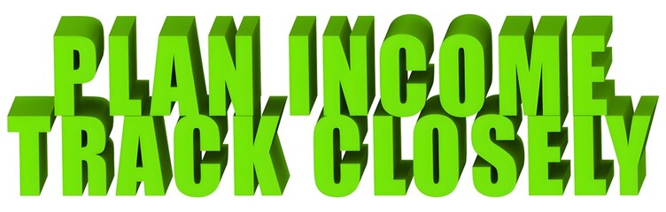 Plan Income Track Closely , 3d text