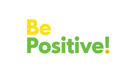 Uplifting reminder to embrace optimism, happiness and good vibes with a sunny disposition and positive outlook shining brightly, always be positive