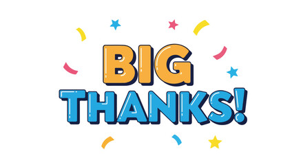 Fototapeta premium Vibrant gratitude expression with 'Big Thanks' message adorned with confetti and starbursts, offering a cheerful thank you note celebration