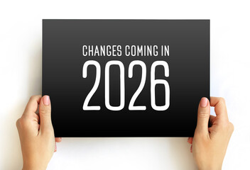 Changes Coming in 2026 - suggests that there will be significant shifts, developments, or...