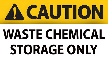 Caution waste chemical storage only sign for industrial safety compliance and hazard prevention protocol