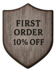 Rustic wooden shield sticker with FIRST ORDER 10% OFF offer in bold font, appealing retail discount promotion on transparent background.