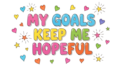A colorful illustration with the words my goals keep me hopeful isolated on transparent background