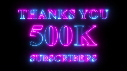 Thank You 500k Subscribers neon text in pink and blue colors, social media celebration design, glowing milestone animation, digital follower achievement background