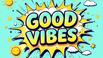 Vibrant "Good Vibes" animated explosion with playful suns, stars, and clouds, capturing a dynamic and energetic celebration of positivity for modern, upbeat content.