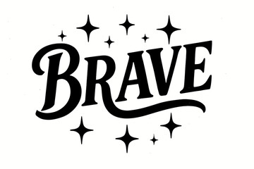 Brave bold vintage calligraphy rustic strong presence surrounded by sparkles horizontal balanced layout clean white background vector look high contrast.