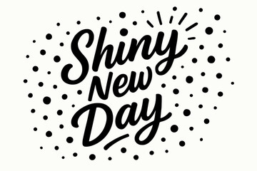 Shiny New Day modern hand lettering with luminous playful tone surrounded by festive dots diagonal decorative composition clean white background vector look high contrast.