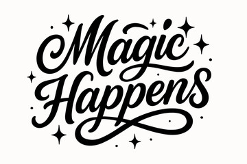 Fototapeta premium Magic Happens modern hand lettering with playful decorative curves surrounded by sparkles horizontal balanced layout clean white background vector look high contrast.