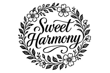 Sweet Harmony elegant calligraphy lettering balanced romantic tone surrounded by floral ornaments circular frame composition clean white background vector look high contrast.