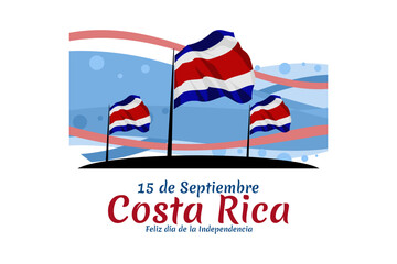 Translation: September 15, Long live the Independence! Happy Independence Day of Costa Rica flag vector illustration. Suitable for greeting card, poster and banner.