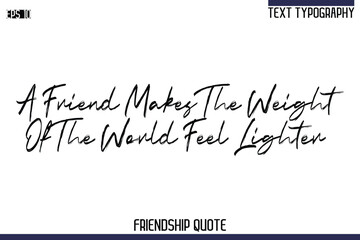 A Friend Makes The Weight Of The World Feel Lighter   -Trendy Friendship Quote Brush Hand Drawn Text Lettering Vector