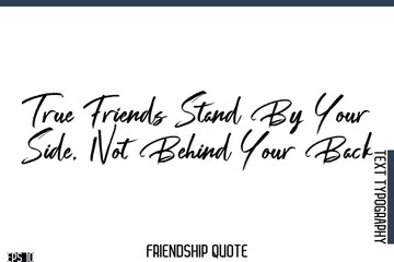 True Friends Stand By Your Side, Not Behind Your Back   -Famous Friendship Quote Brush Lettering Typography Text Design