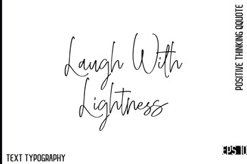 Laugh With Lightness  -Motivational Positive Quotes Vector Stylish Cursive Typography Lettering